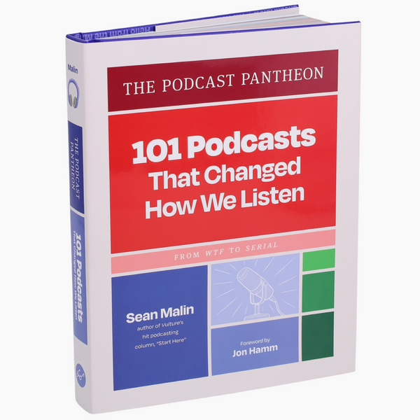 The Podcast Pantheon: 101 Podcasts That Changed How We Listen―From WTF to Serial