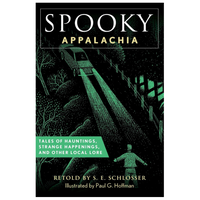 Spooky Appalachia: Tales of Hauntings, Strange Happenings, and Other Local Lore