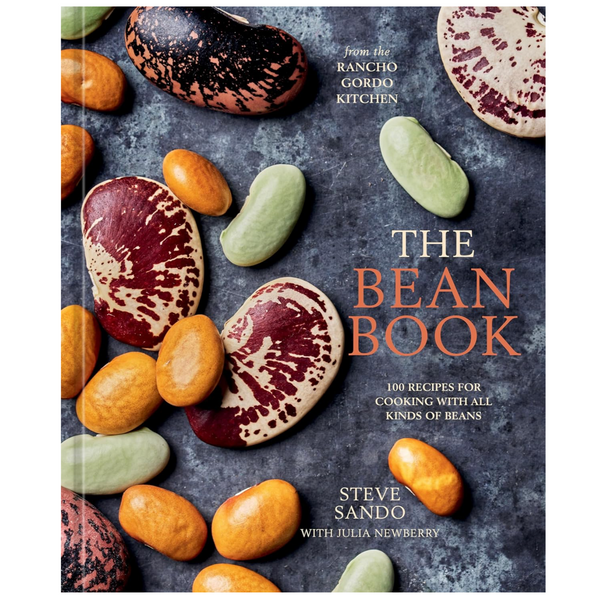 The Bean Book: 100 Recipes for Cooking with All Kinds of Beans, from the Rancho Gordo Kitchen
