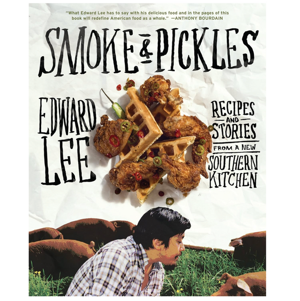 Smoke and Pickles: Recipes and Stories from a New Southern Kitchen