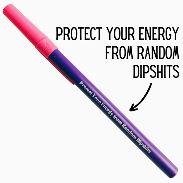 Stick Pen - Protect Your Energy From Random Dipshits