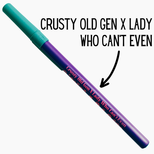 Purple pen with text 'Crusty Old Gen X Lady Who Can't Even' on a white background