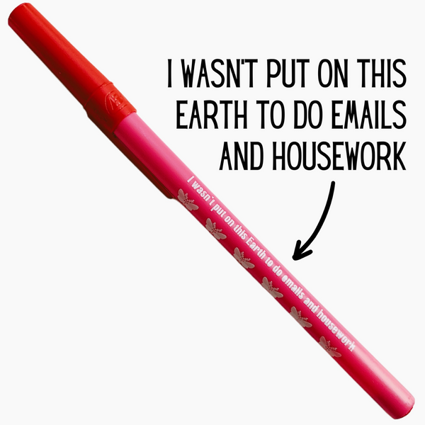 Stick Pen - I Wasn't Put On This Earth To Do Emails And Housework