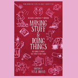 Making Stuff and Doing Things: DIY Guides to Just About Everything
