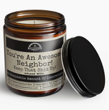 You're An Awesome Neighbor!  Keep That Shit Up!  Candle