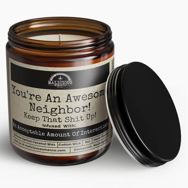 You're An Awesome Neighbor!  Keep That Shit Up!  Candle
