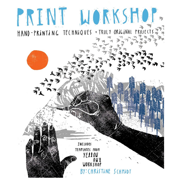 Print Workshop: Hand-Printing Techniques and Truly Original Projects