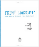 Print Workshop: Hand-Printing Techniques and Truly Original Projects