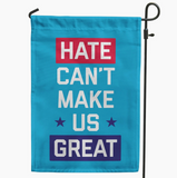 Hate Can't Make Us Great Garden Flag