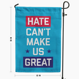 Hate Can't Make Us Great Garden Flag