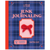 A Year of Junk Journaling: 52 creative prompts to transform scraps of your life into art