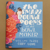 Volume 3: The Small Round Poems of The Bowl Maker