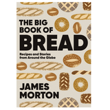 Big Book of Bread: Recipes and Stories From Around the Globe
