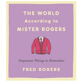 The World According to Mister Rogers: Important Things to Remember