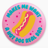 Makes Me Want A Hot Dog Real Bad Magnet