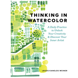 Thinking in Watercolor: A Daily Practice to Unlock Your Creativity & Discover Your Inner Artist