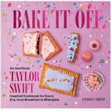 Bake It Off: An Unofficial Taylor Swift – Inspired Cookbook for Every Era, from Breakfast to Midnights - Full Circle Gifts & Goods
