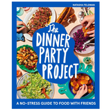 The Dinner Party Project: A No-Stress Guide to Food with Friends