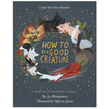 How To Be A Good Creature: A Memoir in Thirteen Animals