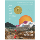 This One Wild and Precious Life: The Path Back to Connection in a Fractured World