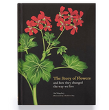 The Story of Flowers: And How They Changed the Way We Live