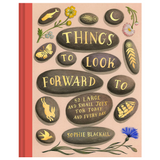 Things to Look Forward To: 52 Large and Small Joys for Today and Every Day