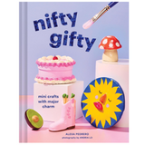 Nifty Gifty: Mini Crafts with Major Charm