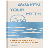 Awaken Your Myth: 6 Steps to Discover a Life of Peace and Purpose