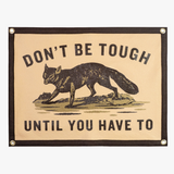 Don't Be Tough Until You Have To Camp Flag