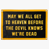 May We All Get To Heaven Before The Devil Knows We're Dead Camp Flag