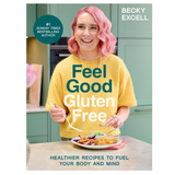 Feel Good Gluten Free: Healthier Recipes To Fuel Your Body & Mind