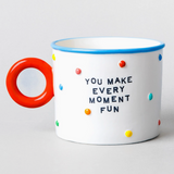 You Make Every Moment Fun Ceramic Mug