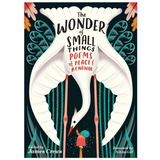 The Wonder of Small Things: Poems of Peace and Renewal