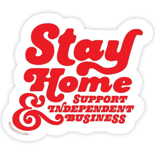 STAY HOME & SUPPORT INDEPENDENT BUSINESS STICKER