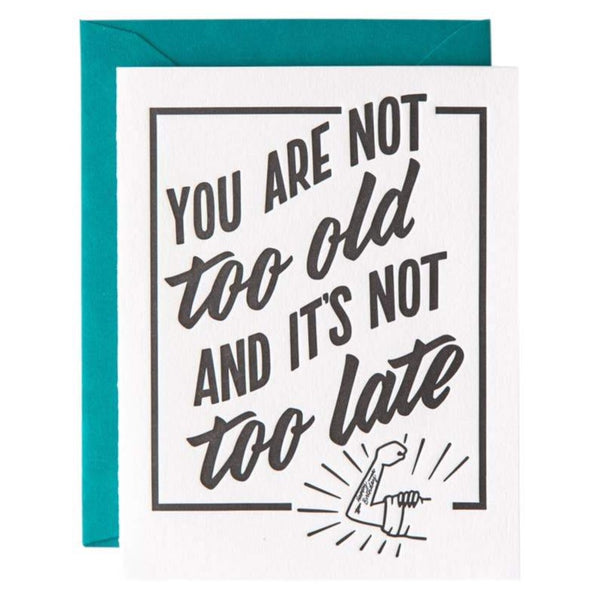 YOU ARE NOT TOO OLD & IT'S NOT TOO LATE BIRTHDAY CARD