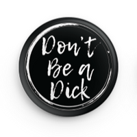 Don't Be A Dick Button