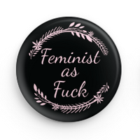 FEMINIST AS FUCK BUTTON