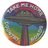UFO TAKE ME HOME COUNTRY ROADS BUTTON