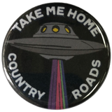 UFO TAKE ME HOME COUNTRY ROADS BUTTON