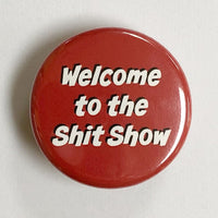 WELCOME TO THE SHITSHOW BUTTON