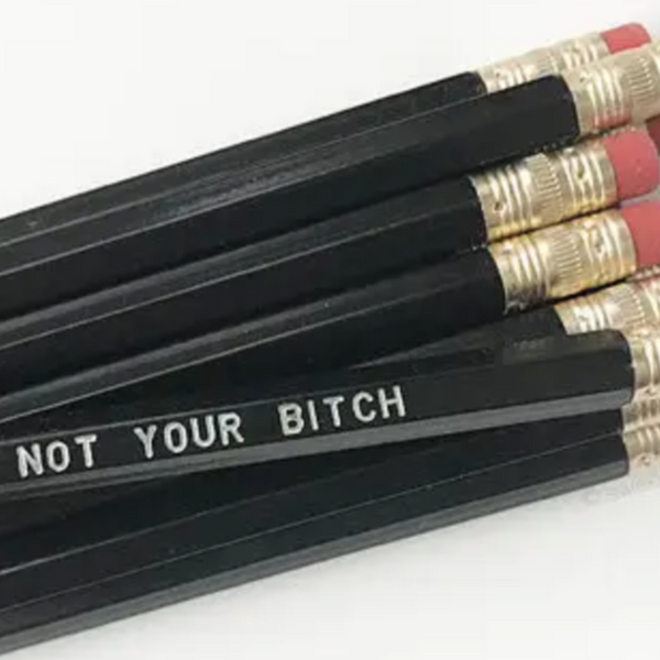 NOT YOUR BITCH PENCIL