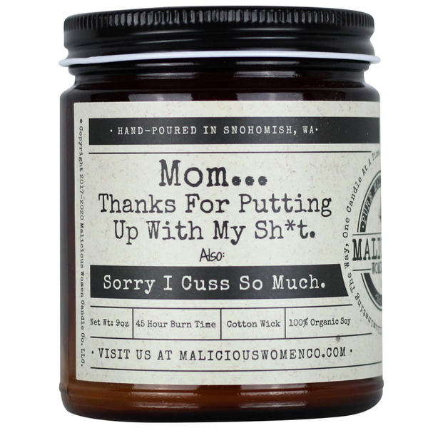 MOM...THANKS FOR PUTTING UP WITH MY SH*T CANDLE