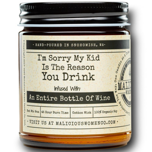 I'M SORRY MY KID IS THE REASON YOU DRINK CANDLE