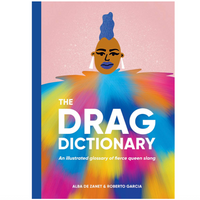 DRAG DICTIONARY: AN ILLUSTRATED GLOSSARY OF FIERCE QUEEN SLANG