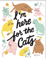I'M HERE FOR THE CATS PRINT