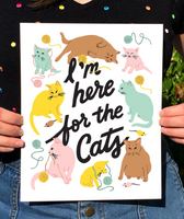 I'M HERE FOR THE CATS PRINT