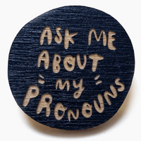 LASER ENGRAVED WOOD PIN - ASK ME ABOUT MY PRONOUNS