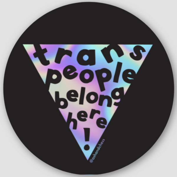 TRANS PEOPLE BELONG HERE HOLOGRAPHIC STICKER