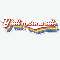 RAINBOW Y'ALL MEANS ALL STICKER