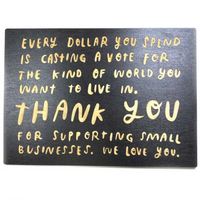 EVERY DOLLAR YOU SPEND WOOD SIGN